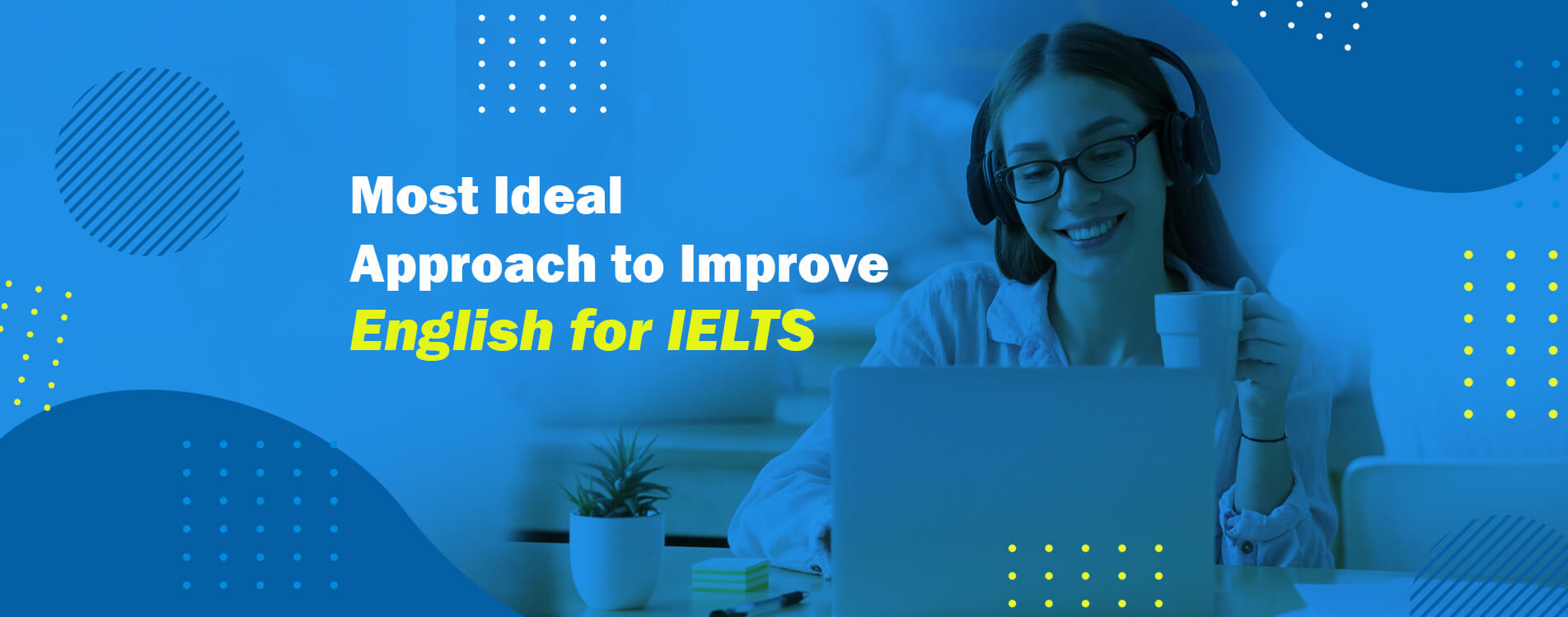 Most Ideal Approach to Improve English for IELTS