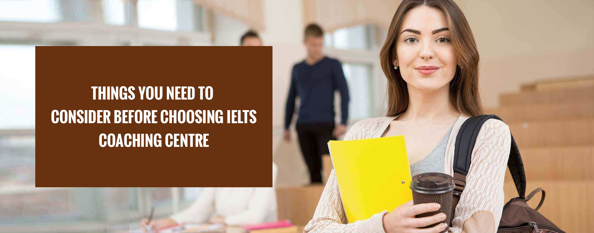 Things You Need to Consider Before Choosing IELTS Coaching Centre
