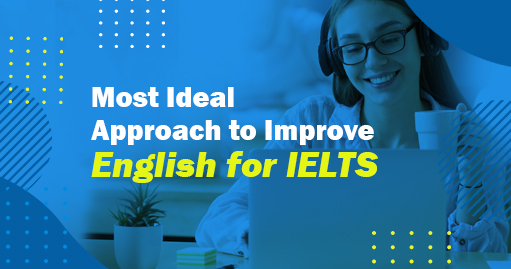 Most Ideal Approach to Improve English for IELTS